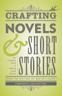 Crafting Novels & Short Stories: The Complete Guide to Writing Great Fiction