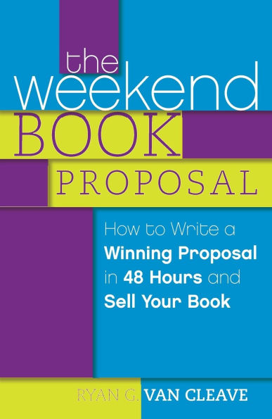 The Weekend Book Proposal: How to Write a Winning Proposal 48 Hours and Sell Your