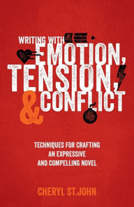 Title: Writing With Emotion, Tension, and Conflict: Techniques for Crafting an Expressive and Compelling Novel, Author: Cheryl St. John