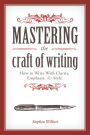 Mastering the Craft of Writing: How to Write With Clarity, Emphasis, and Style