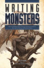 Writing Monsters: How to Craft Believably Terrifying Creatures to Enhance Your Horror, Fantasy, and Science Fiction