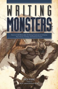 Title: Writing Monsters: How to Craft Believably Terrifying Creatures to Enhance Your Horror, Fantasy, and Science Fiction, Author: Philip Athans