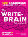 The Write-Brain Workbook Revised & Expanded: 400 Exercises to Liberate Your Writing