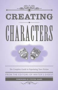 Title: Creating Characters: The Complete Guide to Populating Your Fiction, Author: Writer's Digest Books