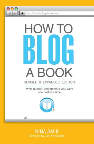 How to Blog a Book Revised and Expanded Edition: Write, Publish, Promote Your Work One Post at Time