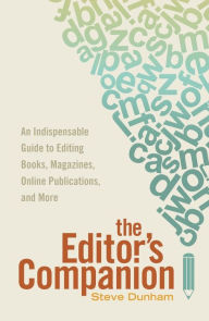 Title: The Editor's Companion: An Indispensable Guide to Editing Books, Magazines, Online Publications, and Mor e, Author: Steve Dunham