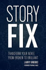 Story Fix: Transform Your Novel from Broken to Brilliant