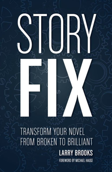 Story Fix: Transform Your Novel from Broken to Brilliant