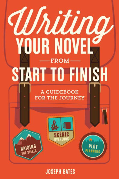 Writing Your Novel from Start to Finish: A Guidebook for the Journey