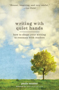 Title: Writing With Quiet Hands: How to Shape Your Writing to Resonate with Readers, Author: Paula Munier