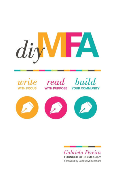DIY MFA: Write with Focus, Read Purpose, Build Your Community