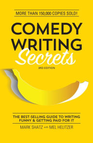 Title: Comedy Writing Secrets: The Best-Selling Guide to Writing Funny and Getting Paid for It, Author: Mark Shatz