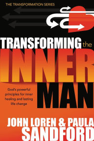 Title: Transforming The Inner Man: God's Powerful Principles for Inner Healing and Lasting Life Change, Author: John Loren Sandford
