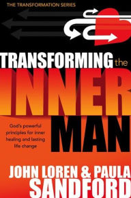 Title: Transforming The Inner Man: God's Powerful Principles for Inner Healing and Lasting Life Change, Author: John Loren Sandford