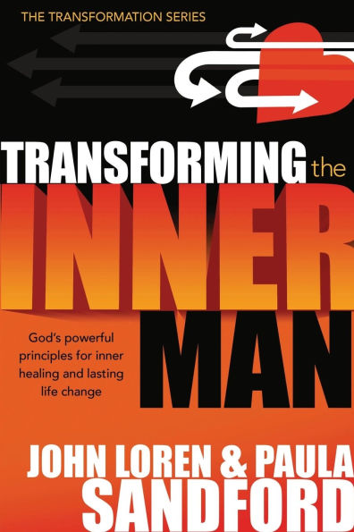 Transforming The Inner Man: God's Powerful Principles for Healing and Lasting Life Change