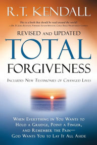 Title: Total Forgiveness: When Everything in You Wants to Hold a Grudge, Point a Finger, and Remember the Pain - God Wants You to Lay it All Aside, Author: R.T. Kendall