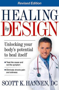 Title: Healing By Design: Unlocking Your Body's Potential to Heal Itself, Author: Scott Hannen