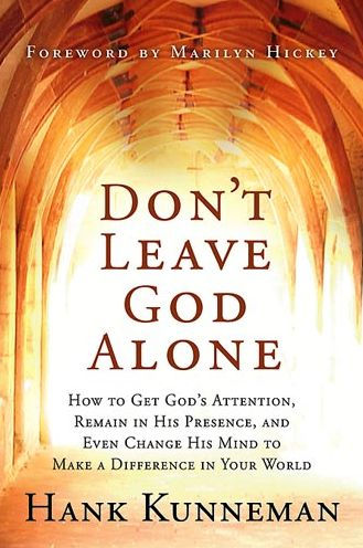 Don't Leave God Alone: How to Get God's Attention, Remain His Presence, and Even Change Mind Make a Difference Your World