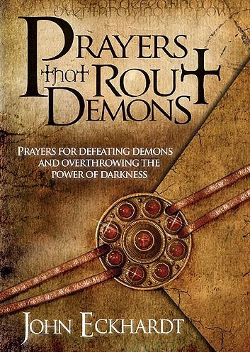 Prayers That Rout Demons: for Defeating Demons and Overthrowing the Powers of Darkness