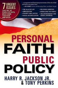 Title: Personal Faith, Public Policy: The 7 Urgent Issues that We, as People of Faith, Need to Come Together and Solve, Author: Harry R