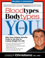 Bloodtypes, Bodytypes, and You: Why Your Unique Genetic Code is the Key to Losing Weight for Life