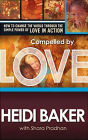 Compelled By Love: How to Change the World Through the Simple Power of Love in Action