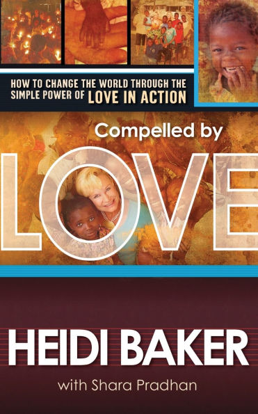 Compelled By Love: How to Change the World Through Simple Power of Love Action