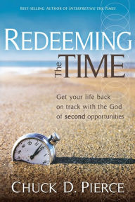 Title: Redeeming The Time: Get Your Life Back on Track with the God of Second Opportunities, Author: Chuck D Pierce