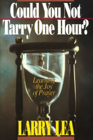 Title: Could You Not Tarry: Learning the Joy of Prayer, Author: Larry Lea