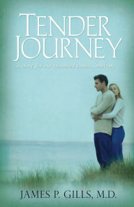 Title: Tender Journey: A Story for Our Troubled Times, Part Two, Author: James P. Gills