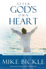 Title: After God's Own Heart: The Key to Knowing and Living God's Passionate Love for You, Author: Mike Bickle