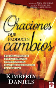 Title: Oraciones que producen cambios: Poderosas oraciones que dan esperanza sanan rela ciones, traen libertad financiera ¡Y mucho más! / Prayers That Bring Change, Author: Kimberly Daniels