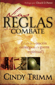 Title: Reglas De Combate: El arte de la oración estratégica y la guerra espiritual, Author: Cindy Trimm