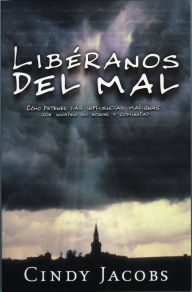 Title: Libéranos Del Mal: Cómo detener las influencias malignas que invaden su hogar y comunidad, Author: Cindy Jacobs