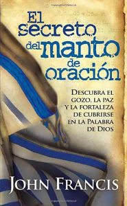 Title: El secreto del manto de oración / Secrets of the Prayer Shawl, Author: John Francis