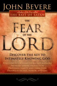 Title: The Fear Of The Lord: Discover the Key to Intimately Knowing God, Author: John Bevere