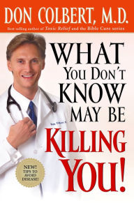 Title: What You Don't Know May Be Killing You: Tips to Avoid Disease, Author: Don Colbert