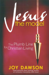 Title: Jesus, The Model: The Plumb Line for Christian Living, Author: Joy Dawson