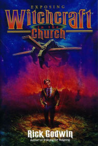 Title: Exposing Witchcraft In the Church, Author: Rick Godwin