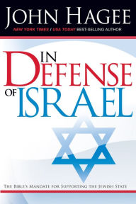 Title: In Defense of Israel, Revised: The Bible's Mandate for Supporting the Jewish State, Author: John Hagee