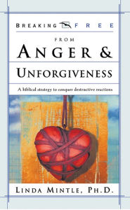 Title: Breaking Free From Anger & Unforgiveness: A Biblical Strategy to Conquer Destructive Reactions, Author: Linda Mintle