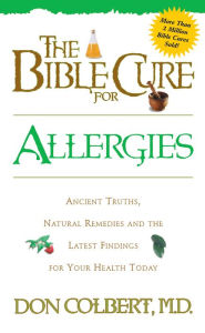 Title: The Bible Cure for Allergies: Ancient Truths, Natural Remedies and the Latest Findings for Your Health Today, Author: Don Colbert