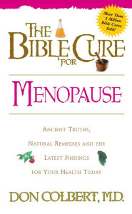 Title: The Bible Cure for Menopause: Ancient Truths, Natural Remedies and the Latest Findings for Your Health Today, Author: Don Colbert