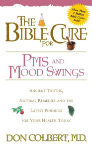 Title: The Bible Cure for PMS and Mood Swings: Ancient Truths, Natural Remedies and the Latest Findings for Your Health Today, Author: Don Colbert