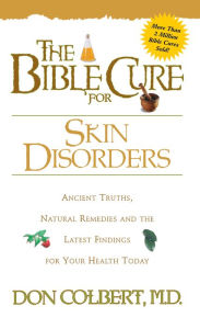 Title: The Bible Cure for Skin Disorders: Ancient Truths, Natural Remedies and the Latest Findings for Your Health Today, Author: Don Colbert