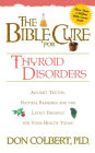 The Bible Cure for Thyroid Disorders: Ancient Truths, Natural Remedies and the Latest Findings for Your Health Today