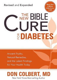 Title: The New Bible Cure For Diabetes: Ancient Truths, Natural Remedies, and the Latest Findings for Your Health Today, Author: Don Colbert MD