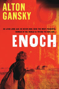 Title: Enoch: He Lived Long Ago. He Never Died. Now the Most Powerful Woman in the World is Trying to Own Him., Author: Alton L Gansky