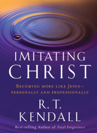 Title: Imitating Christ: Becoming More Like Jesus, Author: R.T. Kendall