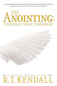 Title: The Anointing: Yesterday, Today and Tomorrow, Author: R.T. Kendall